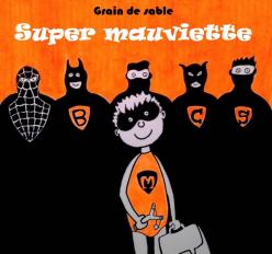 GRAIN DE SABLE : SUPER MAUVIETTE